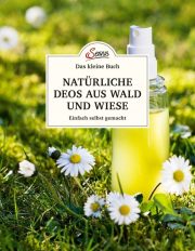 Das kleine Buch: Natürliche Deos aus Wald und Wiese