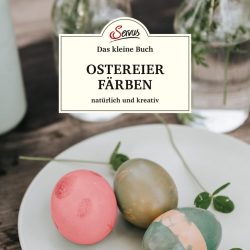 Das kleine Buch: Ostereier färben. Natürlich und kreativ