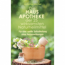 Die Hausapotheke der 25 wirksamsten Naturheilmittel